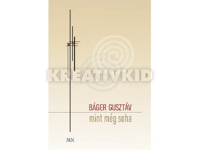 BÁGER GUSZTÁV: MINT MÉG SOHA