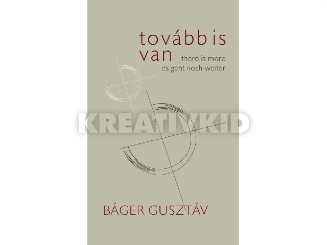 BÁGER GUSZTÁV: TOVÁBB IS VAN - THERE IS MORE ES GEHT NOCH WEITER