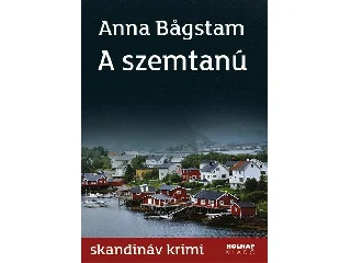 BAGSTAM, ANNA: A SZEMTANÚ - SKANDINÁV KRIMI -