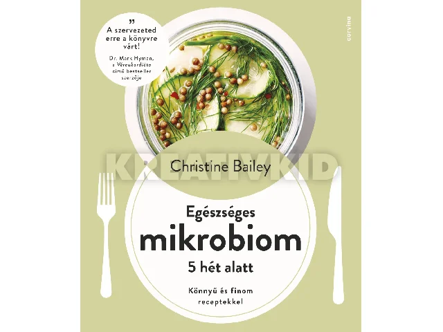BAILEY, CHRISTINE: EGÉSZSÉGES MIKROBIOM 5 HÉT ALATT - KÖNNYŰ ÉS FINOM RECEPTEKKEL