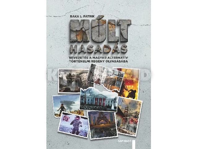 BAKA L. PATRIK: MÚLTHASADÁS BEVEZETÉS A MAGYAR ALTERNATÍV TÖRTÉNELMI REGÉNY OLVASÁSÁBA