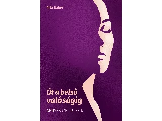BAKER. RITA: ÚT A BELSŐ VALÓSÁGIG - ÁRNYÉKSZELÍDÍTŐ I.