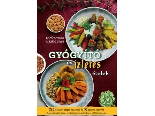 BAKÓ GYÖNGYI ÉS BAKÓ LÁSZLÓ: GYÓGYÍTÓ ÉS ÍZLETES ÉTELEK