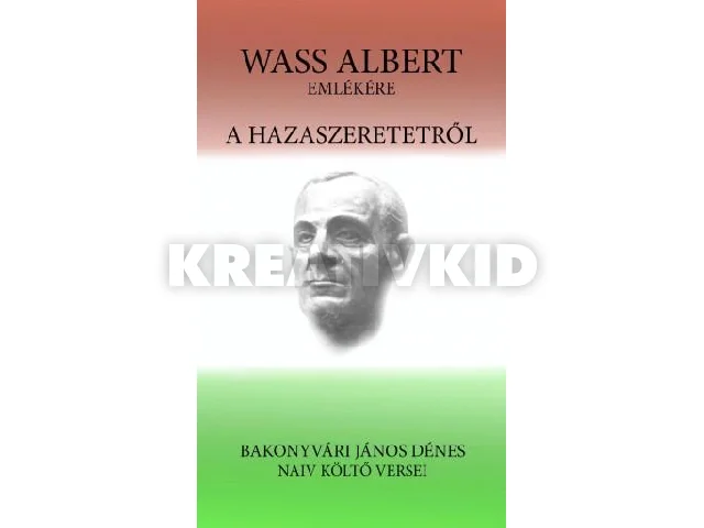 BAKONYVÁRI JÁNOS DÉNES: A HAZASZERETETRŐL - WASS ALBERT EMLÉKÉRE