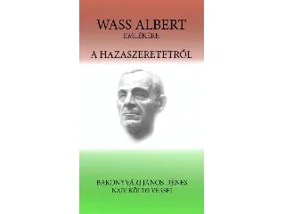 BAKONYVÁRI JÁNOS DÉNES: A HAZASZERETETRŐL - WASS ALBERT EMLÉKÉRE
