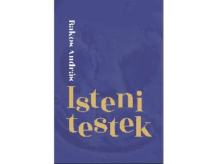 BAKOS ANDRÁS: ISTENI TESTEK