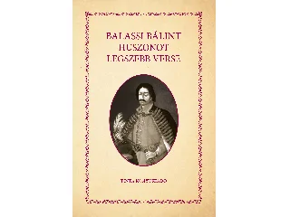 BALASSI BÁLINT: BALASSI BÁLINT HUSZONÖT LEGSZEBB VERSE