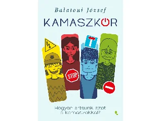 BALATONI JÓZSEF (JOCÓ BÁCSI): KAMASZKÓR - HOGYAN ÉRTSÜNK SZÓT A KAMASZOKKAL?