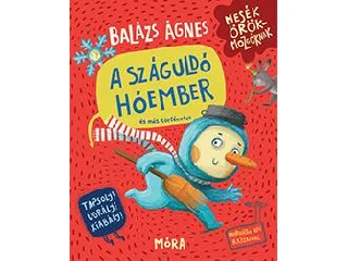 BALÁZS ÁGNES: A SZÁGULDÓ HÓEMBER ÉS MÁS TÖRTÉNETEK