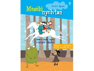 BALÁZS ÁGNES: MESÉLŐ NYELVTAN - BOSZORKÁNYOS HAJSZA A SZÓFAJOK VILÁGÁBAN ( 3. OSZTÁLY)