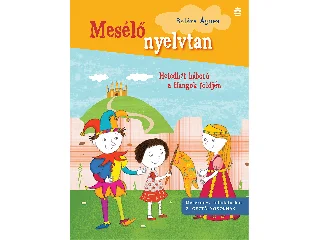 BALÁZS ÁGNES: MESÉLŐ NYELVTAN - HETEDHÉT HÁBORÚ A HANGOK FÖLDJÉN ( 2. OSZTÁLY)