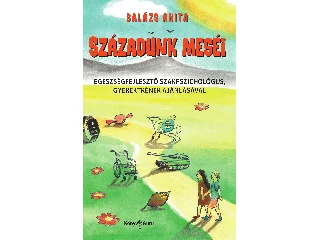 BALÁZS ANITA: SZÁZADUNK MESÉI