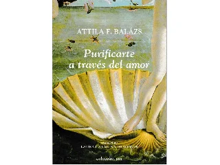 BALÁZS F. ATTILA: PURIFICARTE A TRAVÉS DEL AMOR