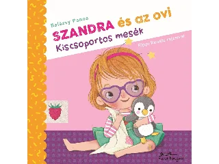 BALÁZSY PANNA: SZANDRA ÉS AZ OVI - KISCSOPORTOS MESÉK