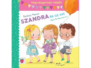 BALÁZSY PANNA: SZANDRA ÉS AZ OVI - MESÉK NAGYCSOPORTOSOKNAK