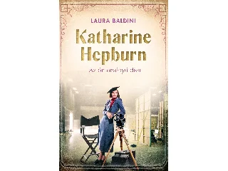 BALDINI, LAURA: KATHARINE HEPBURN  AZ ÖNTÖRVÉNYŰ DÍVA