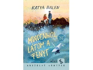 BALEN, KATYA: MINDENHOL LÁTOM A FÉNYT ( ABSZOLÚT KÖNYVEK)
