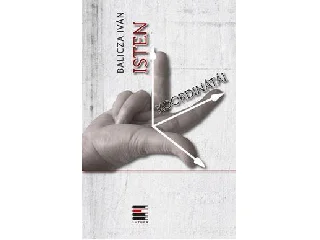 BALICZA IVÁN: ISTEN KOORDINÁTÁI