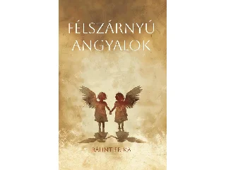 BÁLINT ERIKA: FÉLSZÁRNYÚ ANGYALOK