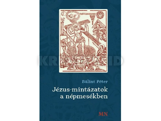 BÁLINT PÉTER: JÉZUS-MINTÁZATOK A NÉPMESÉKBEN
