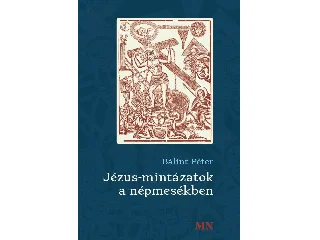 BÁLINT PÉTER: JÉZUS-MINTÁZATOK A NÉPMESÉKBEN