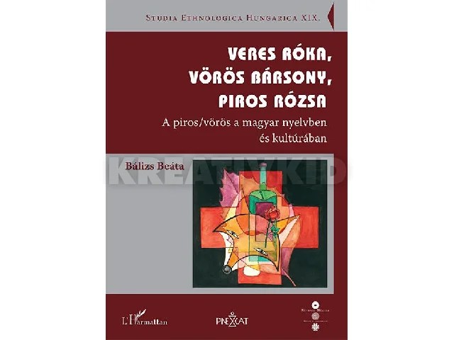 BÁLIZS BEÁTA: VERES RÓKA, VÖRÖS BÁRSONY, PIROS RÓZSA - A PIROS/VÖRÖS A MAGYAR NYELVBEN ÉS KULT