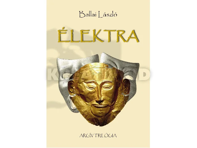 BALLAI LÁSZLÓ: ÉLEKTRA - ARGÍV TRILÓGIA
