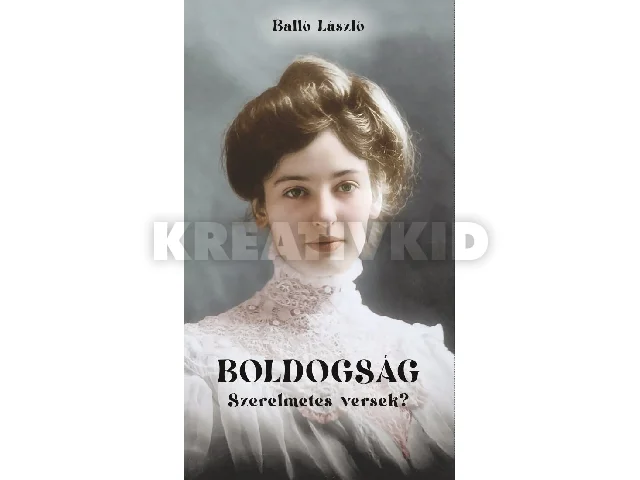 BALLÓ LÁSZLÓ: BOLDOGSÁG - SZERELMETES VERSEK?
