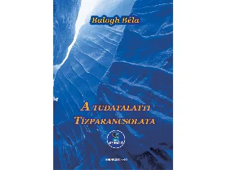 BALOGH BÉLA: A TUDATALATTI TÍZPARANCSOLATA - LETÖLTHETŐ MP3 MEDITÁCIÓVAL