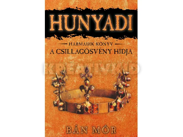 BÁN MÓR: A CSILLAGÖSVÉNY HÍDJA - HUNYADI 3. KÖNYV