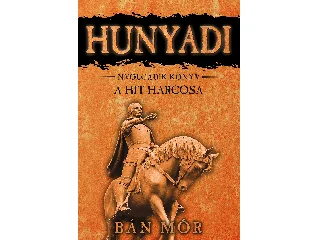 BÁN MÓR: A HIT HARCOSA - HUNYADI 8. KÖNYV