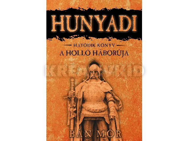 BÁN MÓR: HUNYADI - A HOLLÓ HÁBORÚJA - HATODIK KÖNYV