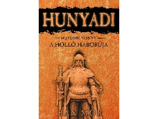 BÁN MÓR: HUNYADI - A HOLLÓ HÁBORÚJA - HATODIK KÖNYV