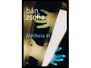 BÁN ZSÓFIA: ALÉTHEIA ÉL