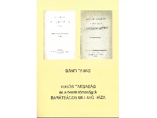 BÁNFI TAMÁS: TUDÓS TÁRSASÁG ÉS A BARÁTI TÁRSASÁGOK BARÁTSÁGOS MULATÓ HÁZA