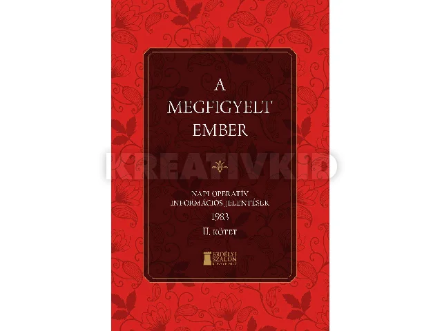 BANK BARBARA-SOÓS VIKTOR ATTILA (SZERK.): A MEGFIGYELT EMBER - NAPI OPERATÍV INFORMÁCIÓS JELENTÉSEK 1983. II. KÖTET
