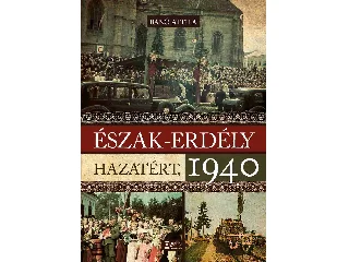 BÁNÓ ATTILA: ÉSZAK-ERDÉLY HAZATÉRT, 1940