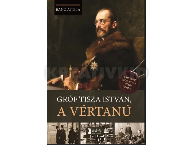 BÁNÓ ATTILA: GRÓF TISZA ISTVÁN, A VÉRTANÚ