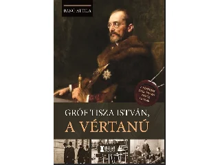 BÁNÓ ATTILA: GRÓF TISZA ISTVÁN, A VÉRTANÚ
