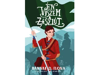 BÁNYAI D. ILONA: ÉN VISZEM A ZÁSZLÓT