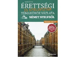 BARABÁS SZILVIA: ÉRETTSÉGI ÉS NYELVVIZSGA TÉMAKÖRÖK VÁZLATA NÉMET NYELVBŐL KÖZÉPSZINT, B1 SZINT