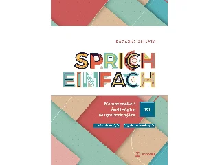 BARABÁS SZILVIA: SPRICH EINFACH B1 SZINT - NÉMET SZÓBELI ÉRETTSÉGIRE ÉS NYELVVIZSGÁRA