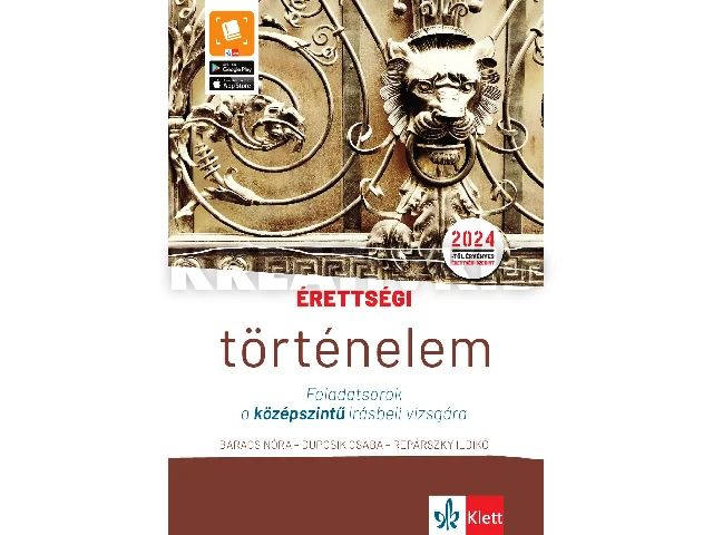 BARACS NÓRA, DUPCSIK CSABA, REPÁRSZKY IL: ÉRETTSÉGI - TÖRTÉNELEM - FELADATSOROK A KÖZÉPSZINTŰ ÍRÁSBELI VIZSGÁRA