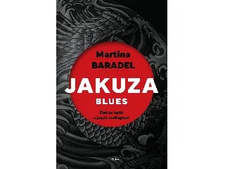 BARADEL, MARTINA: JAKUZA BLUES - ÉLET ÉS HALÁL A JAPÁN ALVILÁGBAN