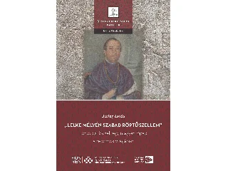 BÁRÁNY ZSÓFIA: LELKE MÉLYÉN SZABAD RÖPTŰ SZELLEM - LONOVICS JÓZSEF, EGY MAGYAR FŐPAP A REFORM