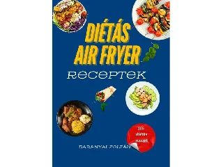 BARANYAI ZOLTÁN: DIÉTÁS AIR FRYER RECEPTEK