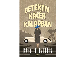 BARÁTH KATALIN: DETEKTÍV KACÉR KALAPBAN