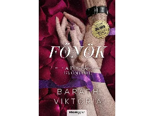 BARÁTH VIKTÓRIA: A FOGSÁG GYÖNYÖRE - A FŐNÖK 1.(BŐVÍTETT ÚJRAKIADÁS)