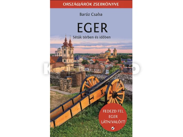 BARÁZ CSABA: EGER - SÉTÁK TÉRBEN ÉS IDŐBEN - ORSZÁGJÁRÓK ZSEBKÖNYVE