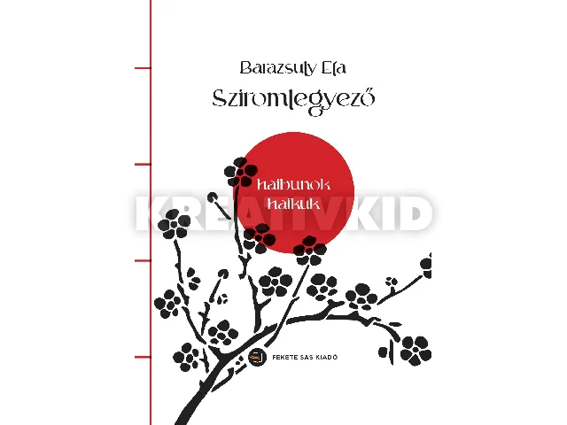 BARAZSULY ETA: SZIROMLEGYEZŐ - HAIBUNOK, HAIKUK
